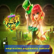 emprestimo pagamento semanal